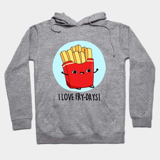 I Love Fry-Days Cute French Fries Pun Hoodie by punnybone